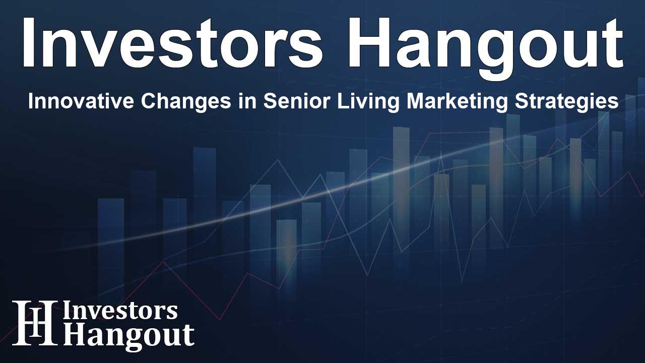Innovative Changes in Senior Living Marketing Strategies